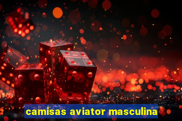 camisas aviator masculina